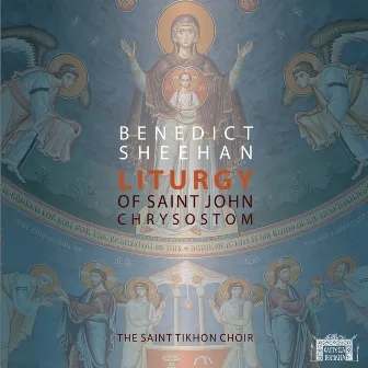 Benedict Sheehan: Liturgy of St. John Chrysostom by Benedict Sheehan