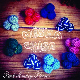 Mesma Coisa by Pink Monkey Flower