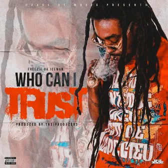 Who Can I Trust by Freezie Da Iceman