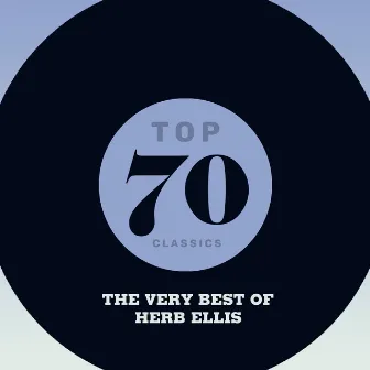 Top 70 Classics - The Very Best of Herb Ellis by Herb Ellis