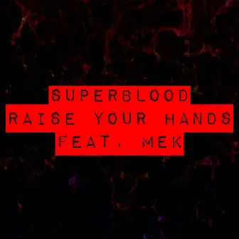 Raise Your Hands (feat. MEK) by SUPERBLOOD