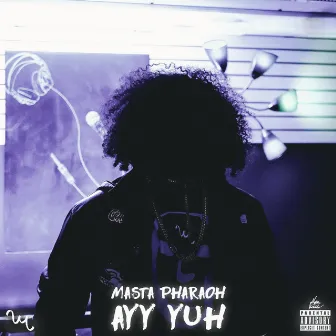 AYY YUH by Masta Pharaoh