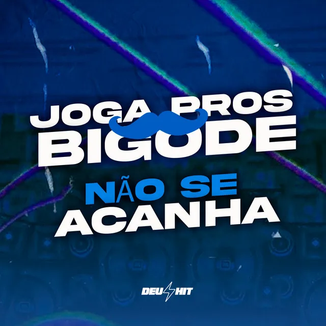 Joga Pros Bigode - Não Se Acanha