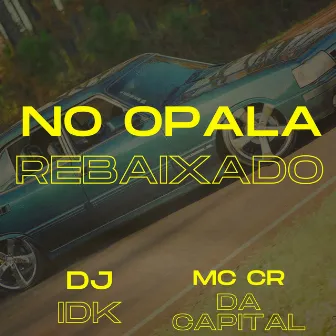 NO OPALA REBAIXADO by Mc Lira Jhonny