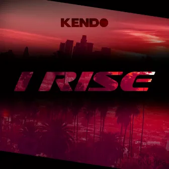 I Rise by Kendo