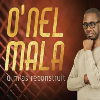 Tu m'as reconstruit by O'nel Mala