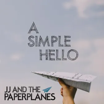 A Simple Hello by JJ and The Paperplanes