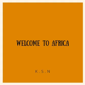 Welcome To Africa by K.S.N