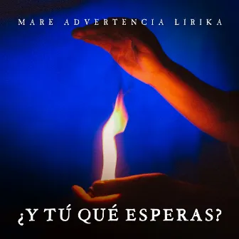 ¿Y Tú Qué Esperas? by Mare Advertencia