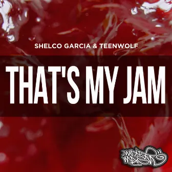 That's My Jam by Shelco Garcia & Teenwolf