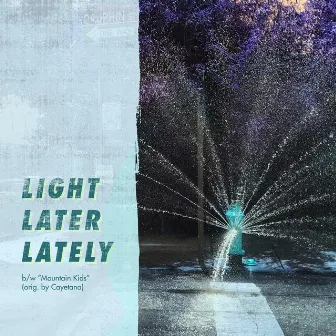 Light Later Lately / Mountain Kids by Maxwell Stern