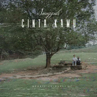 Sungguh Cinta Kamu by Syabil Zulkufli