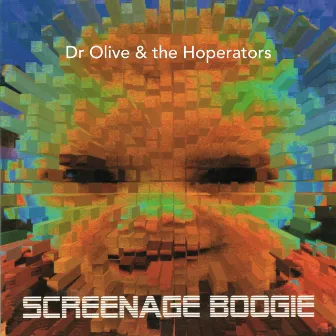 Screenage Boogie by Dr Olive & the Hoperators