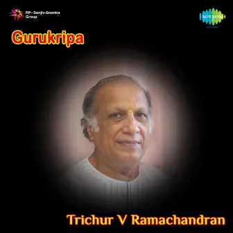 Gurukripa by Trichur V. Ramachandran