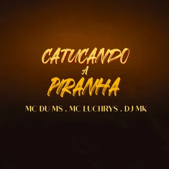 Catucando a Piranha by Mc Luchrys