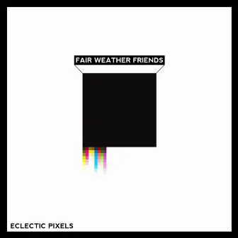 Eclectic Pixels by Fair Weather Friends