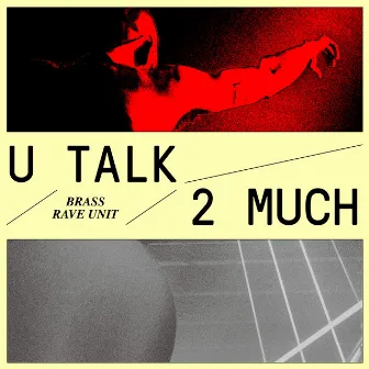 U Talk 2 Much by Brass Rave Unit