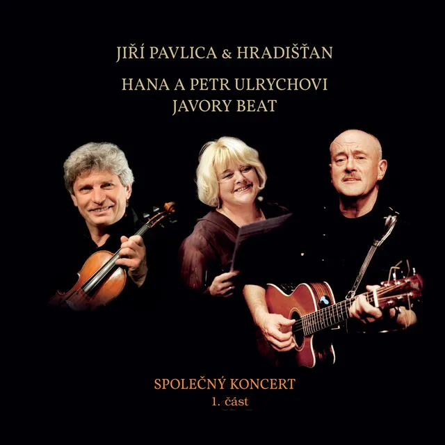 Společný koncert 1. část - Jiří Pavlica & Hradišťan, Hana a Petr Ulrychovi & Javory Beat (Live)