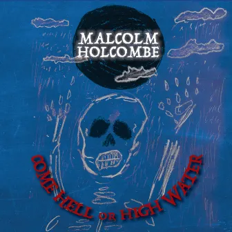 Come Hell or High Water by Malcolm Holcombe