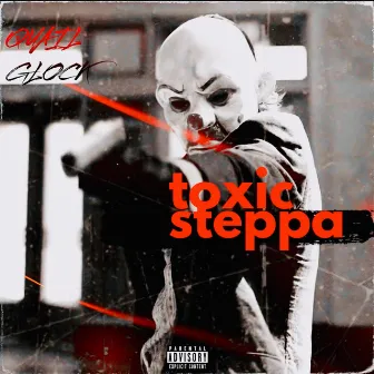 toxic steppa by Quail Glock