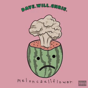 meloncauliflower by Dave.Will.Chris.