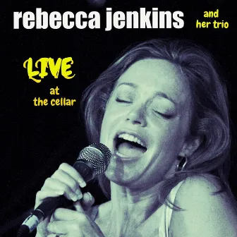 Rebecca Jenkins and Her Trio, Live At the Cellar by Rebecca Jenkins