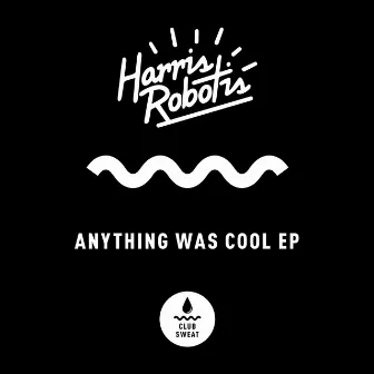 Anything Was Cool by Harris Robotis