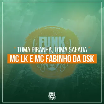 Toma Piranha, Toma Safada by MC LK