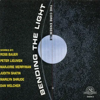 Bending the Light: Chamber Works by Bauer/Lieuwen/Merryman/Shatin/Shrude/Welcher by Unknown Artist