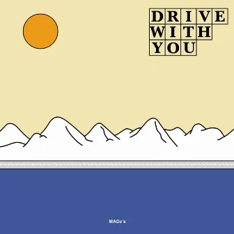 DRIVE WITH YOU by MADz's