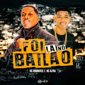 Foi La no Bailão by Mc Alpha