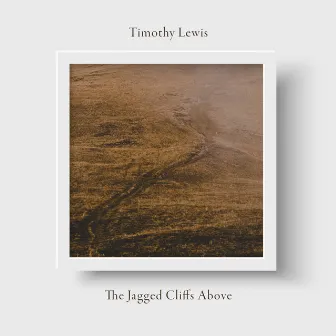 The Jagged Cliffs Above by Timothy Lewis