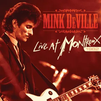 Live At Montreux 1982 by Mink DeVille