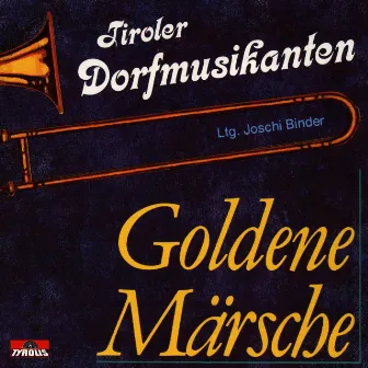 Goldene Märsche by Tiroler Dorfmusikanten