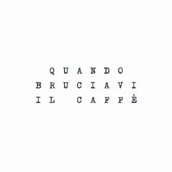 Quando bruciavi il caffè by Marco Achtner