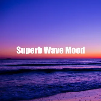 Superb Wave Mood by Serene Water Waves Sound