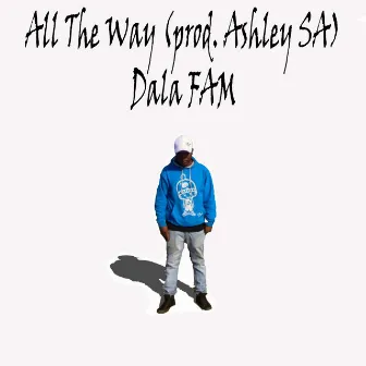 All The Way by Dala Fam