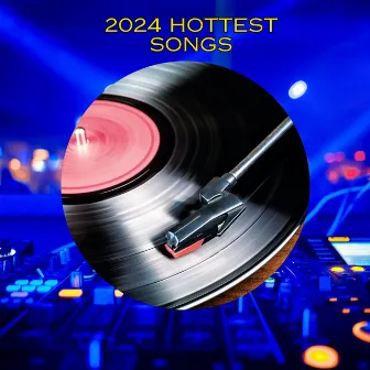 2024 Hottest Songs by 2024 Hottest Songs