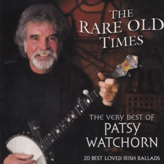 The Rare Old Times - The Very Best of Patsy Watchorn by Patsy Watchorn