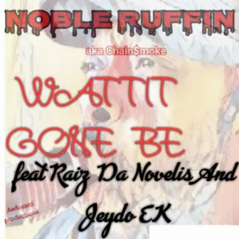 Wattit Gone Be by Noble Ruffin