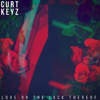 Love or the Lack Thereof by Curt Keyz