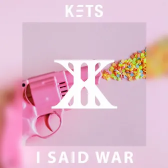 I Said War by Kets