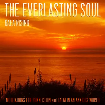 The Everlasting Soul (Meditations for Connection and Calm in an Anxious World) by Gaea Rising