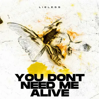 You Dont Need Me Alive by Lieless