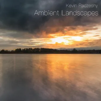 Ambient Landscapes by Kevin Paczesny