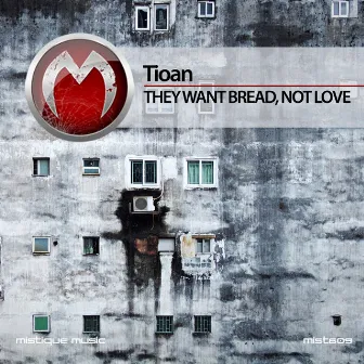 They Want Bread, Not Love by Tioan