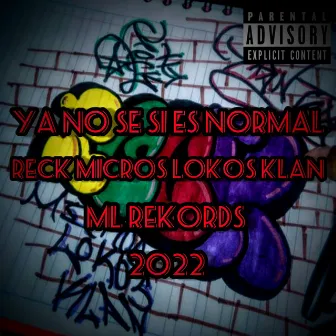 Ya No Se Si Es Normal by Reck Micros Lokos Klan