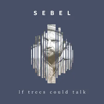 If Trees Could Talk by Sebel