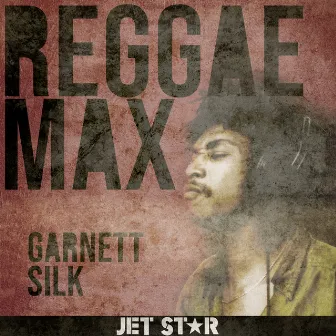 Reggae Max: Garnett Silk by Garnett Silk