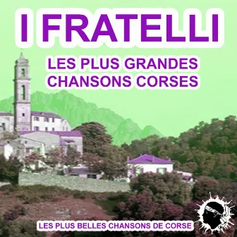 Les plus grandes chansons corses (Les plus belles chansons de Corse) by I Fratelli